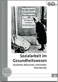 Cover Sozialarbeit im Gesundheitswesen. Geschichte, Dokumente, Lebensbilder